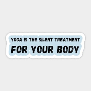 Yoga is the silent treatment for your body Sticker